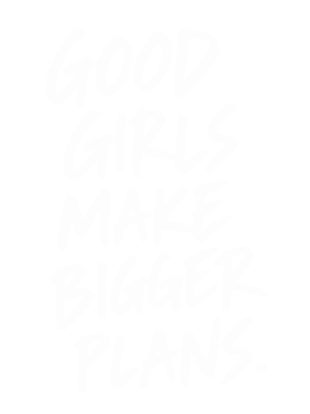 Good girls make bigger plans.