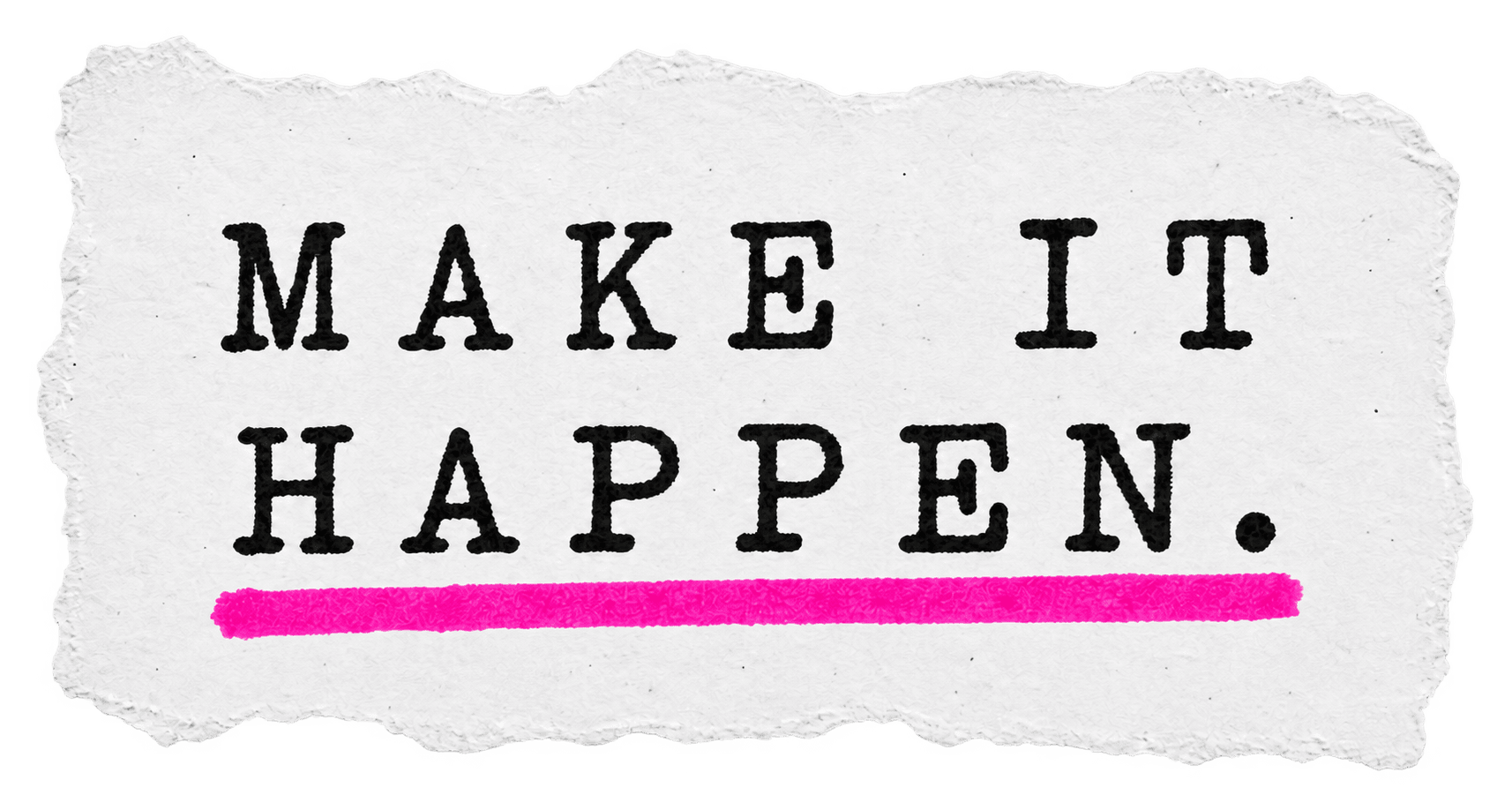 Make it happen.